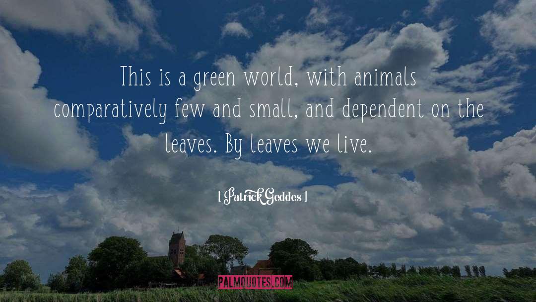 Patrick Geddes Quotes: This is a green world,