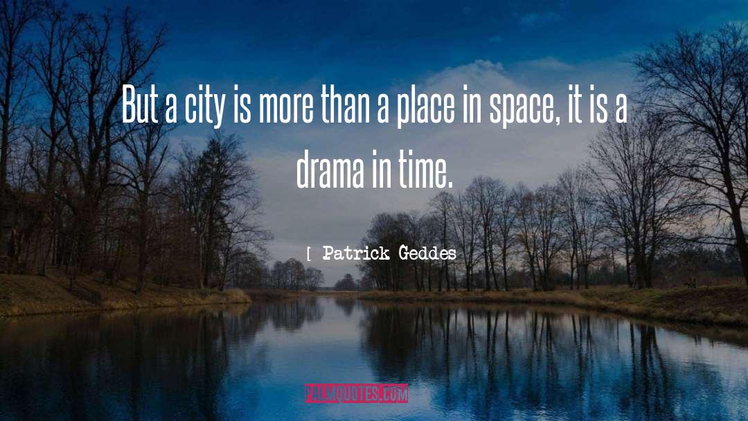 Patrick Geddes Quotes: But a city is more