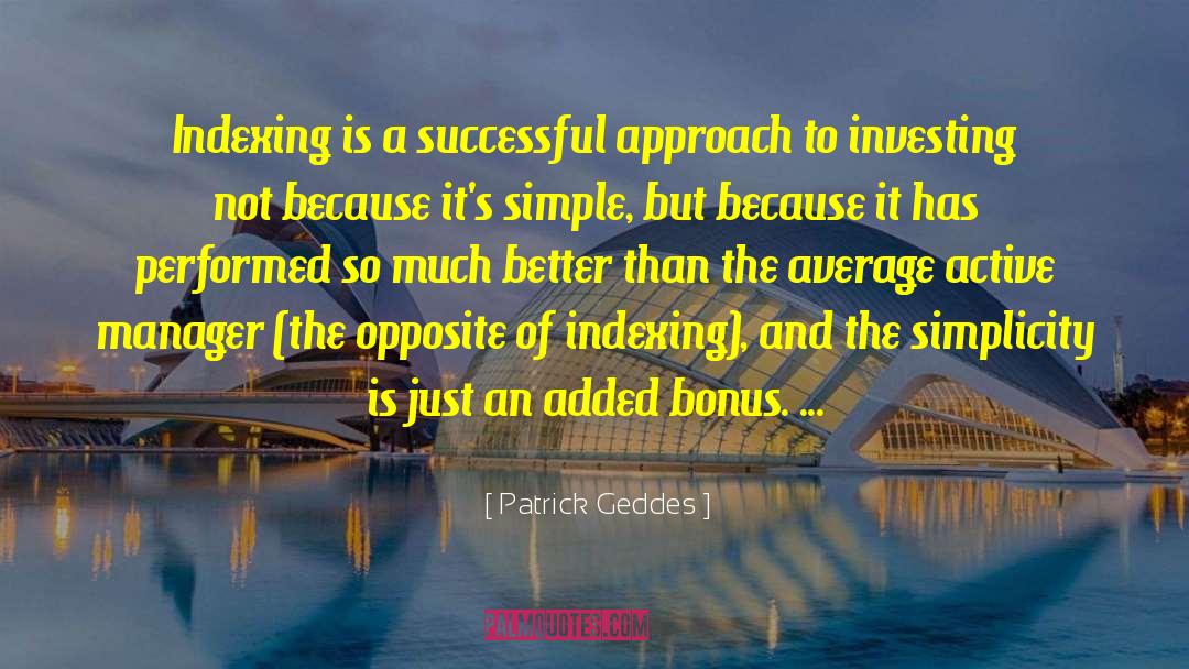 Patrick Geddes Quotes: Indexing is a successful approach