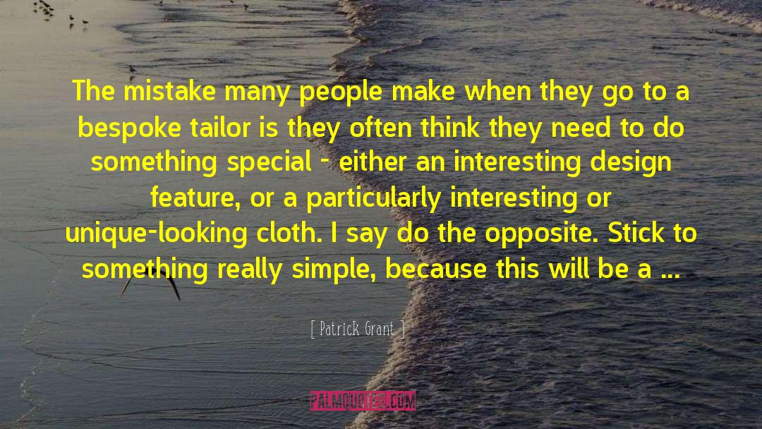 Patrick Grant Quotes: The mistake many people make