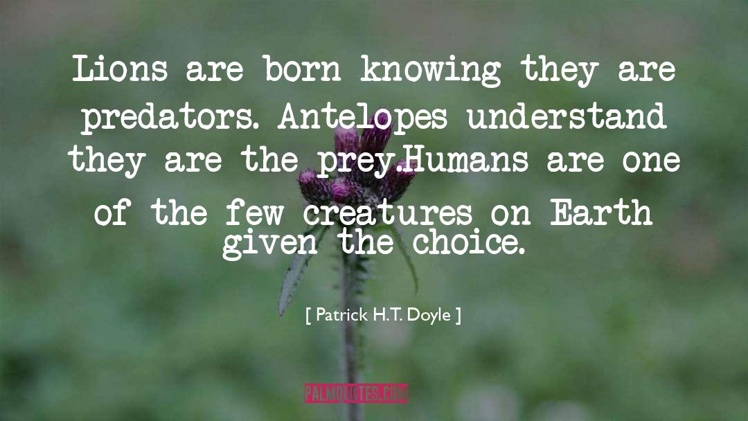 Patrick H.T. Doyle Quotes: Lions are born knowing they