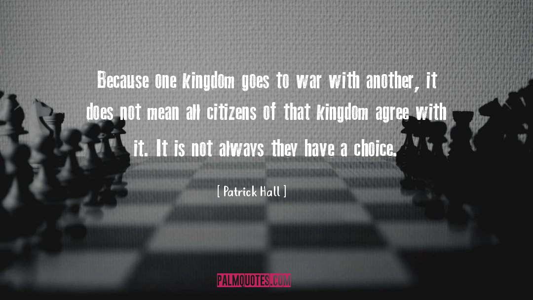 Patrick Hall Quotes: Because one kingdom goes to