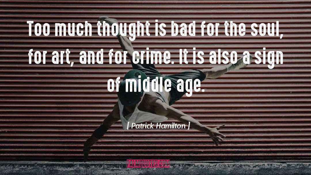 Patrick Hamilton Quotes: Too much thought is bad