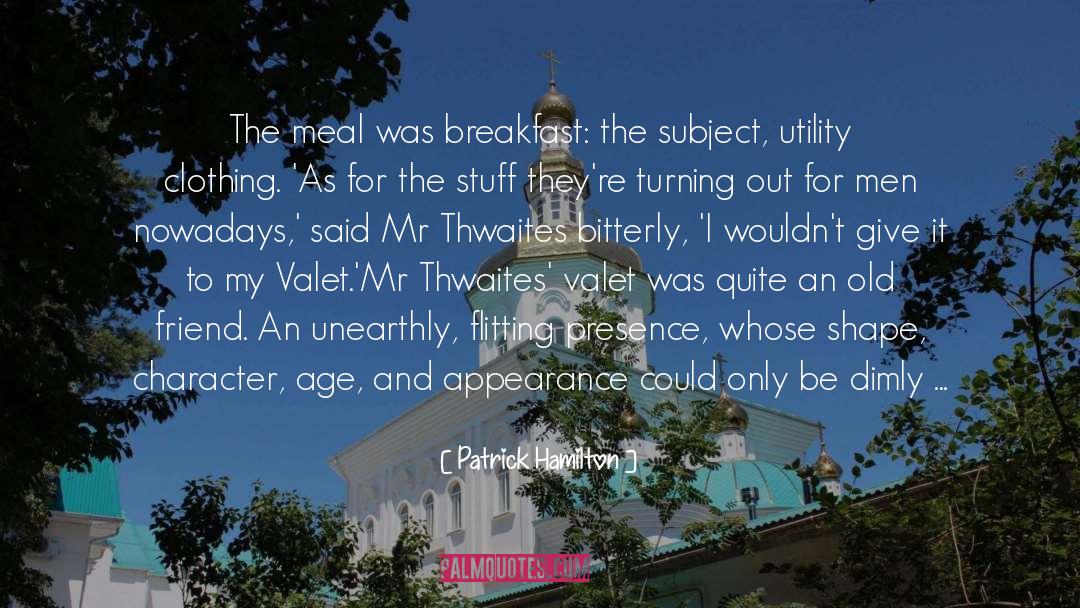 Patrick Hamilton Quotes: The meal was breakfast: the