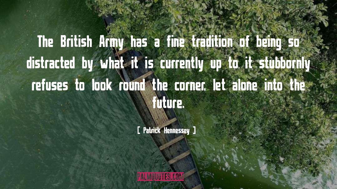 Patrick Hennessey Quotes: The British Army has a