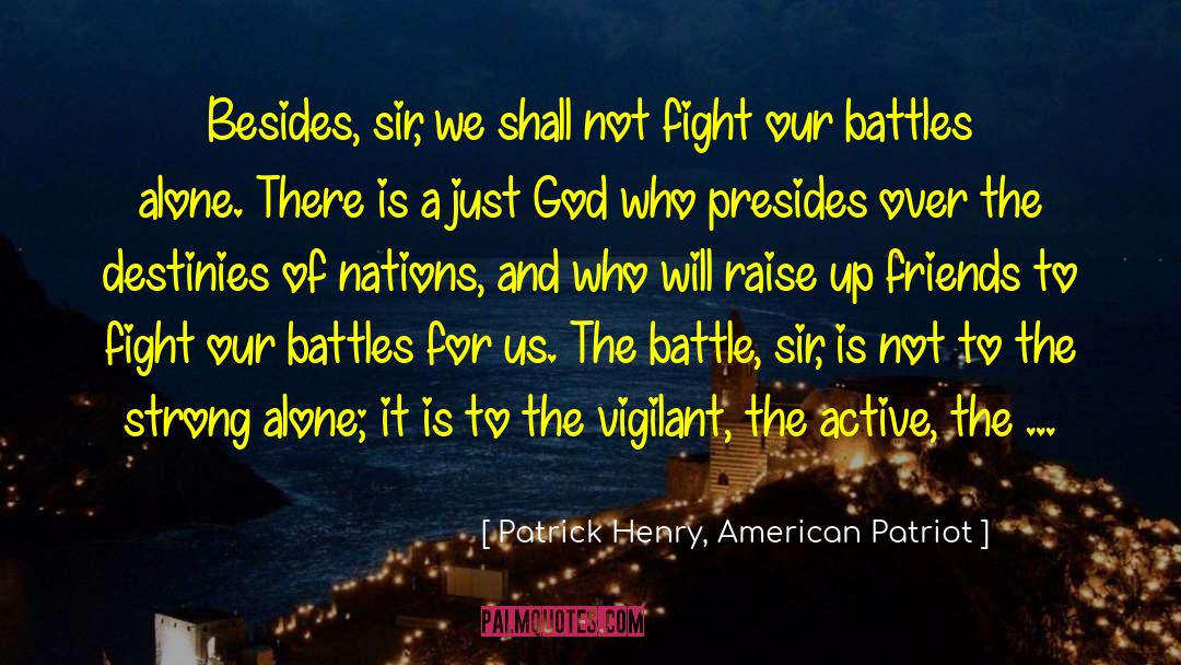 Patrick Henry, American Patriot Quotes: Besides, sir, we shall not