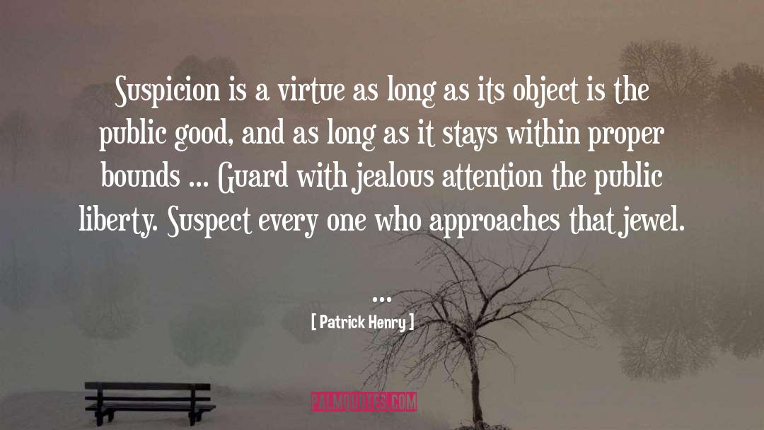 Patrick Henry Quotes: Suspicion is a virtue as