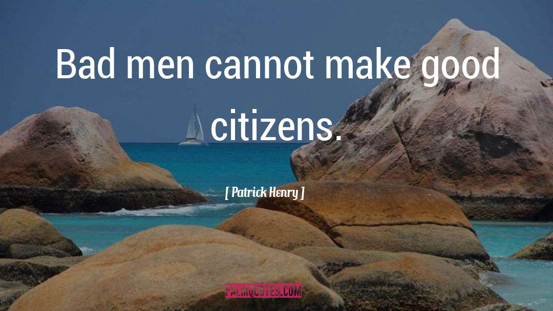 Patrick Henry Quotes: Bad men cannot make good
