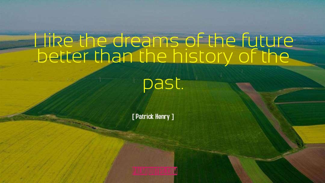 Patrick Henry Quotes: I like the dreams of