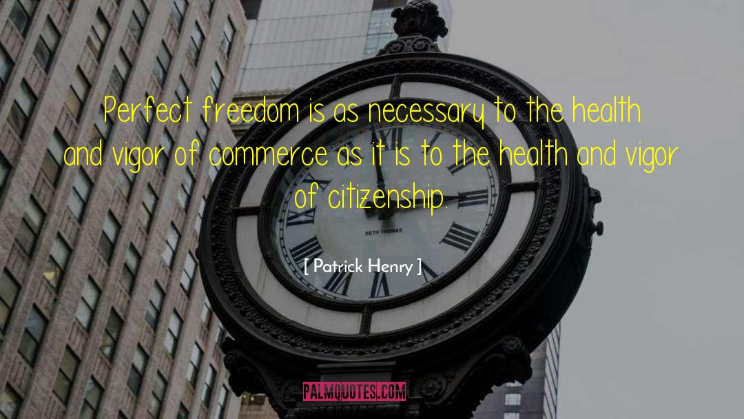 Patrick Henry Quotes: Perfect freedom is as necessary