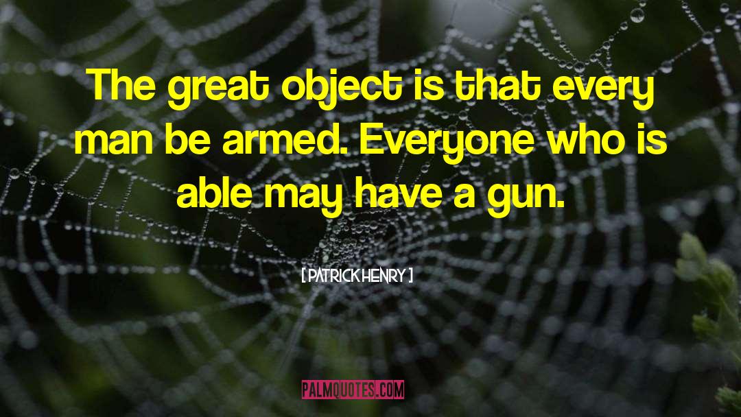 Patrick Henry Quotes: The great object is that