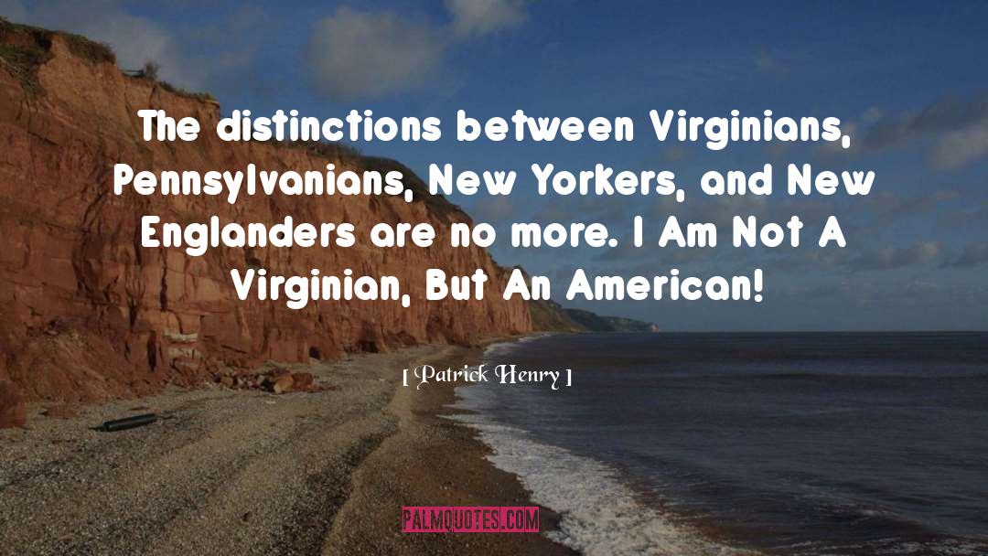 Patrick Henry Quotes: The distinctions between Virginians, Pennsylvanians,