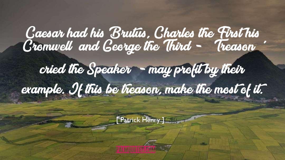Patrick Henry Quotes: Caesar had his Brutus, Charles