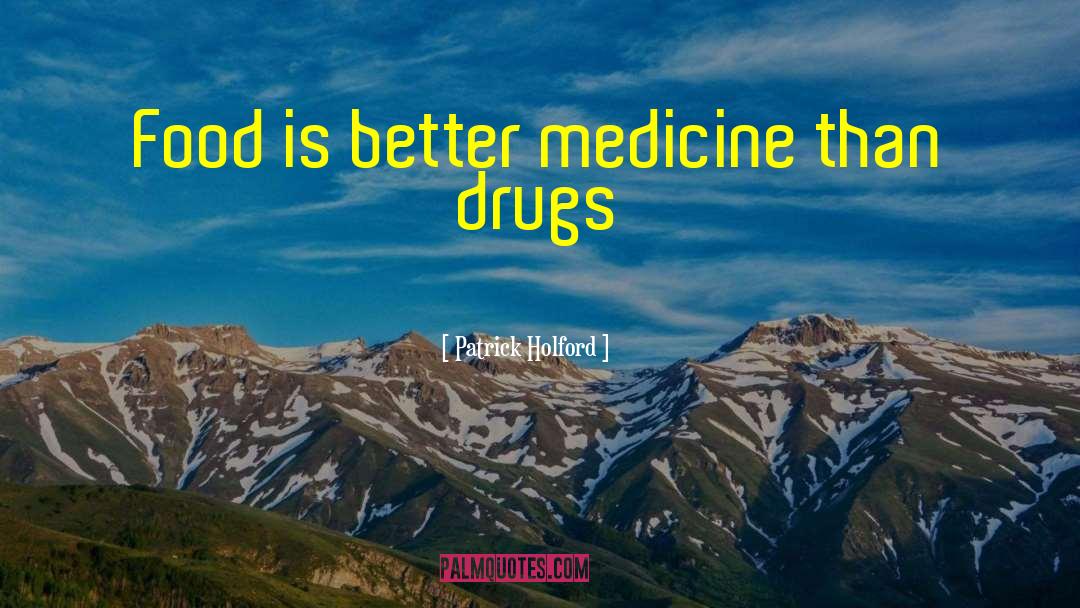 Patrick Holford Quotes: Food is better medicine than