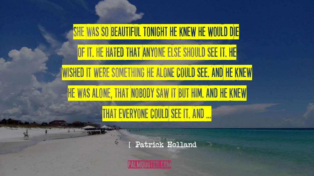 Patrick Holland Quotes: She was so beautiful tonight