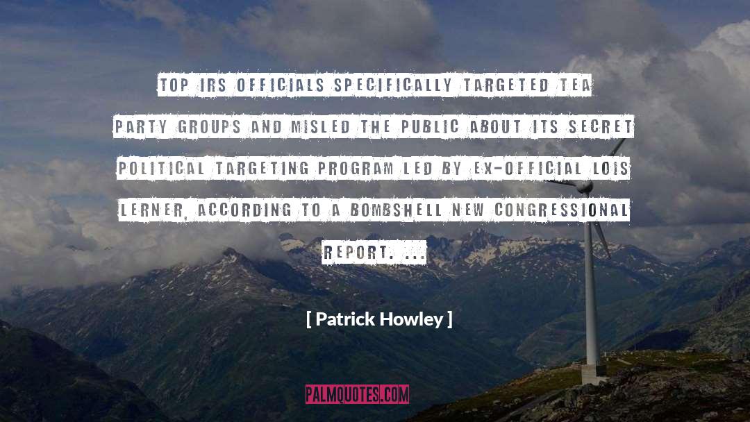 Patrick Howley Quotes: Top IRS officials specifically targeted