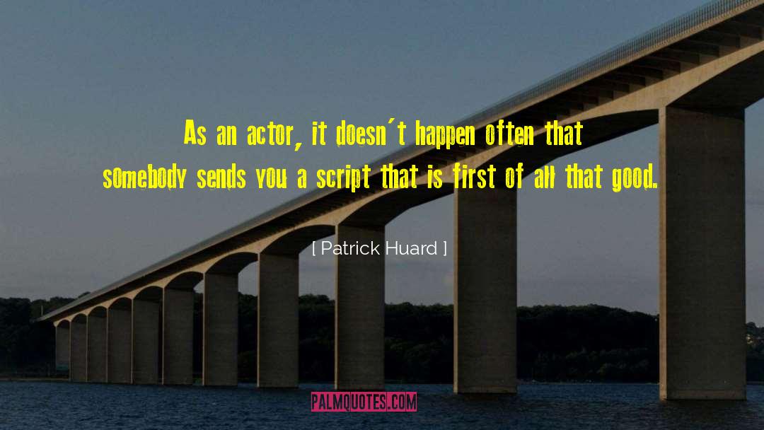 Patrick Huard Quotes: As an actor, it doesn't