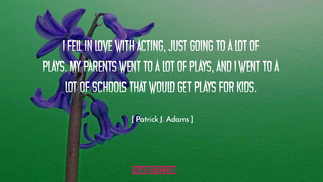 Patrick J. Adams Quotes: I fell in love with