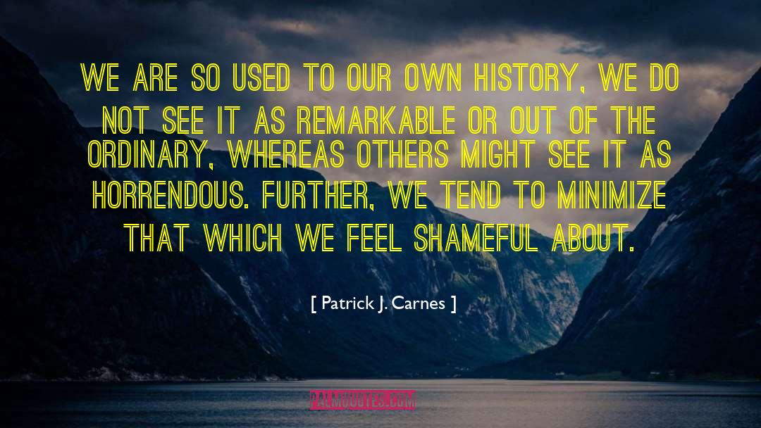 Patrick J. Carnes Quotes: We are so used to