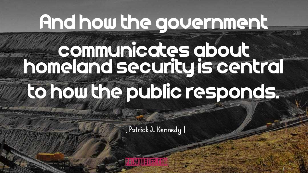 Patrick J. Kennedy Quotes: And how the government communicates