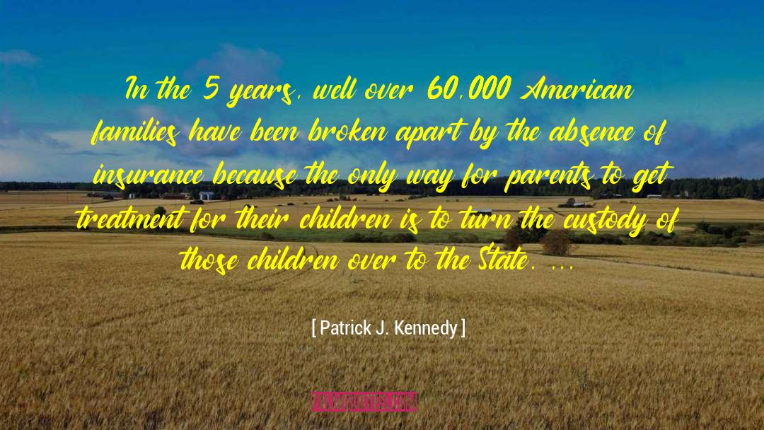 Patrick J. Kennedy Quotes: In the 5 years, well