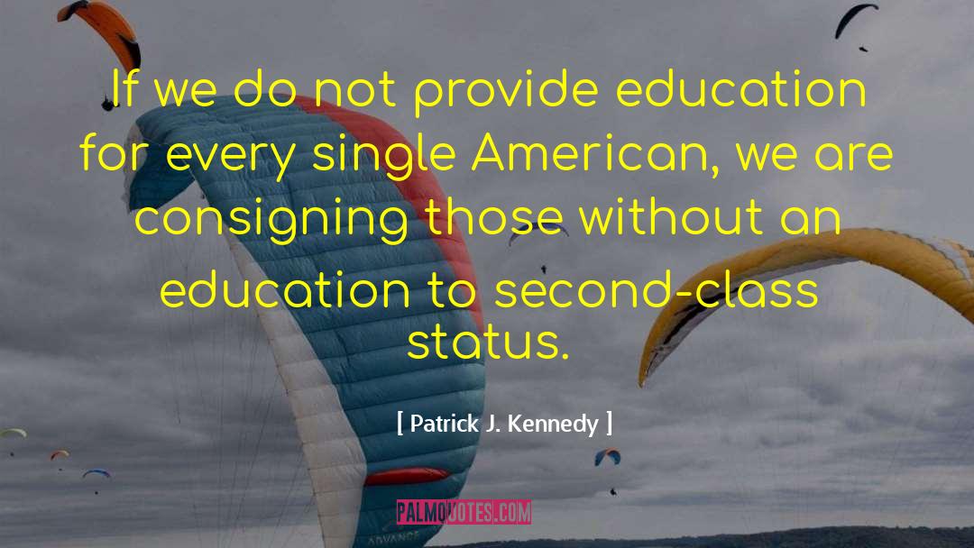 Patrick J. Kennedy Quotes: If we do not provide
