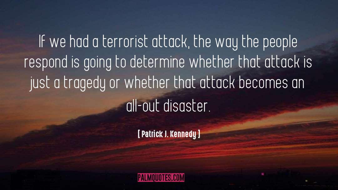 Patrick J. Kennedy Quotes: If we had a terrorist