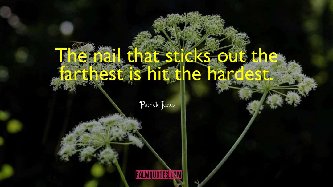 Patrick Jones Quotes: The nail that sticks out