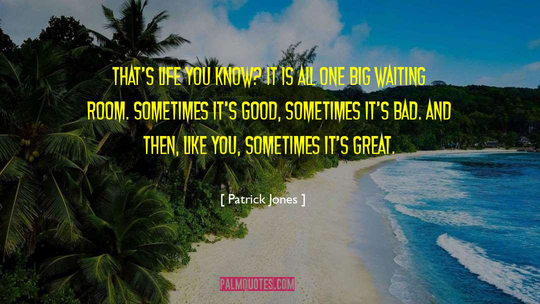 Patrick Jones Quotes: That's life you know? It