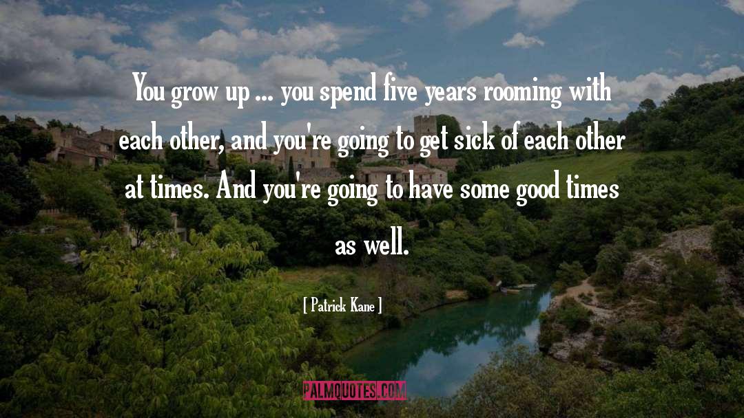Patrick Kane Quotes: You grow up ... you