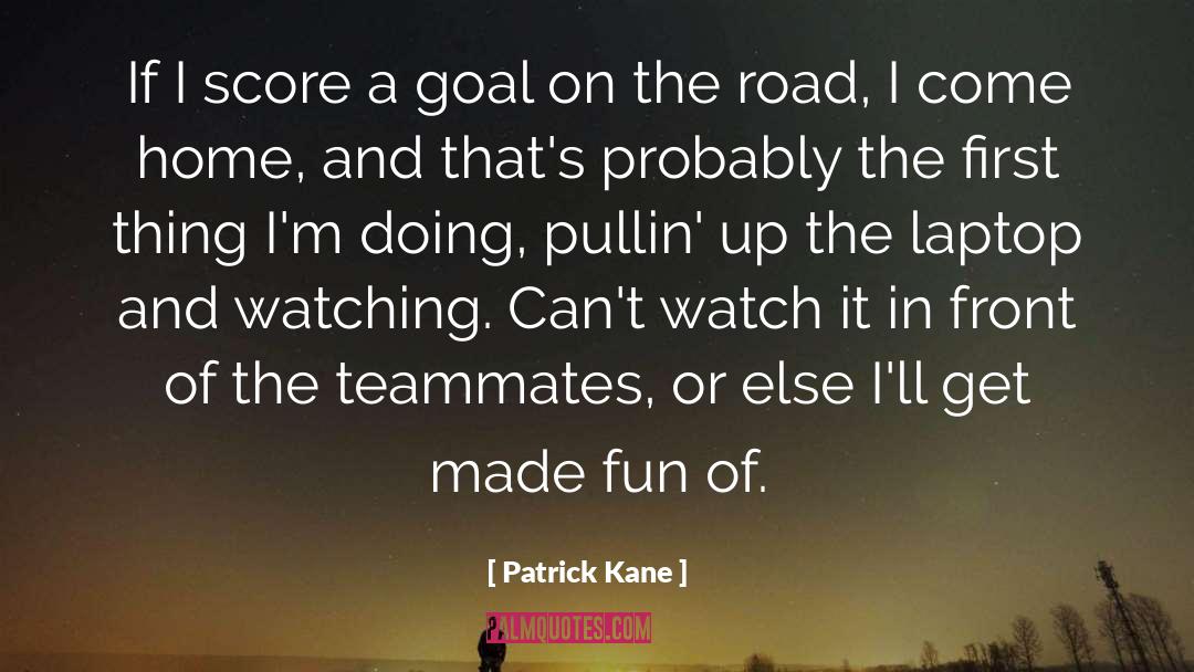 Patrick Kane Quotes: If I score a goal