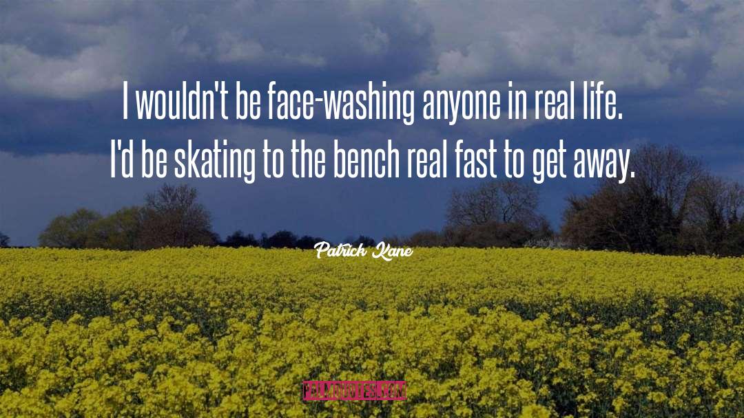 Patrick Kane Quotes: I wouldn't be face-washing anyone