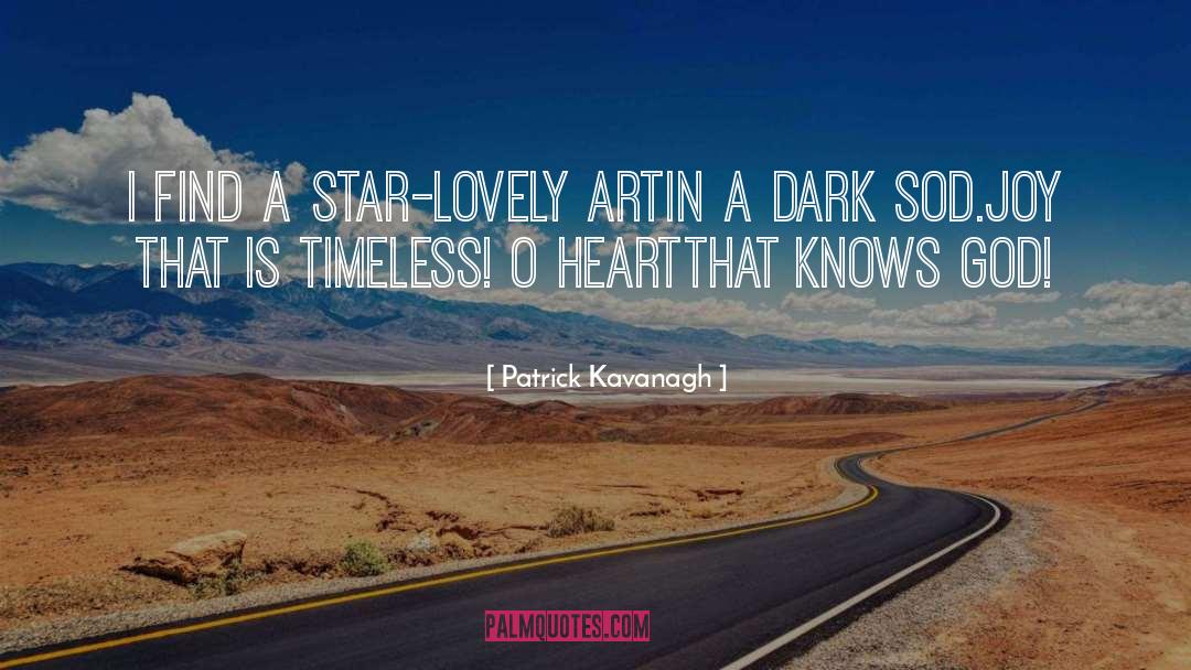 Patrick Kavanagh Quotes: I find a star-lovely art<br