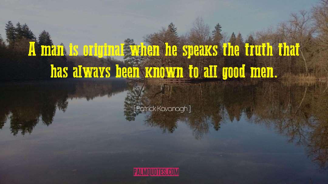 Patrick Kavanagh Quotes: A man is original when