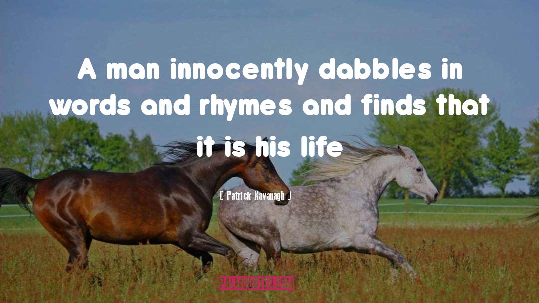 Patrick Kavanagh Quotes: A man innocently dabbles in