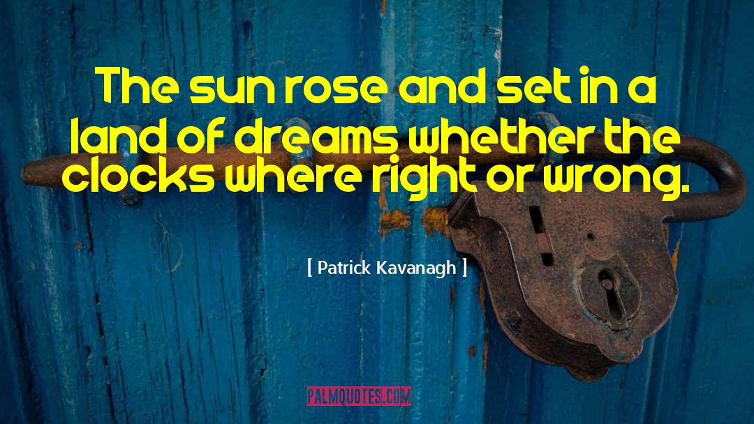 Patrick Kavanagh Quotes: The sun rose and set