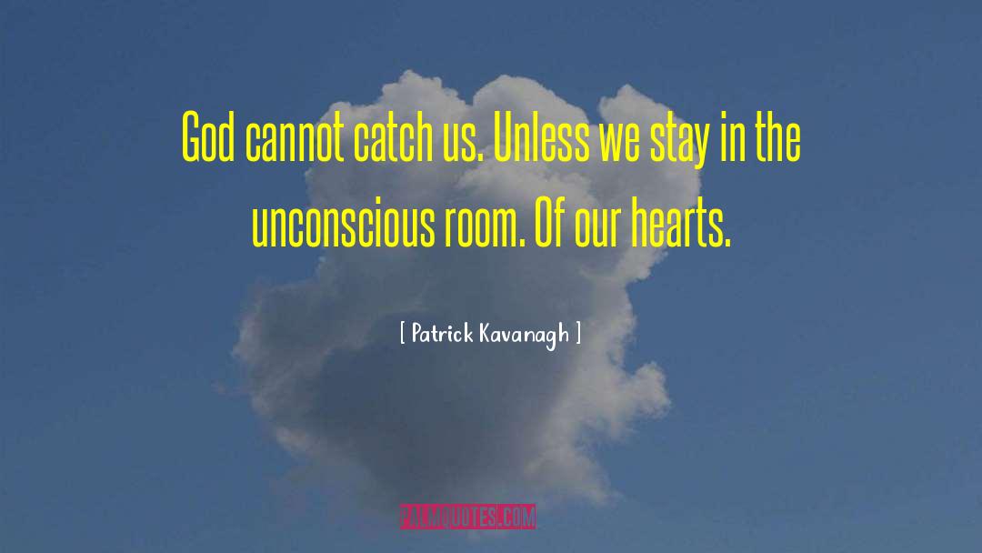 Patrick Kavanagh Quotes: God cannot catch us. Unless