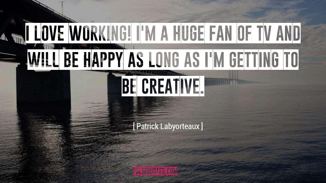 Patrick Labyorteaux Quotes: I love working! I'm a