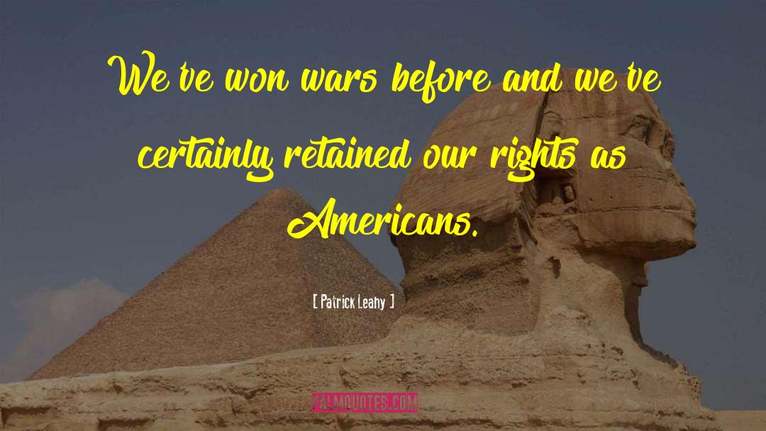 Patrick Leahy Quotes: We've won wars before and