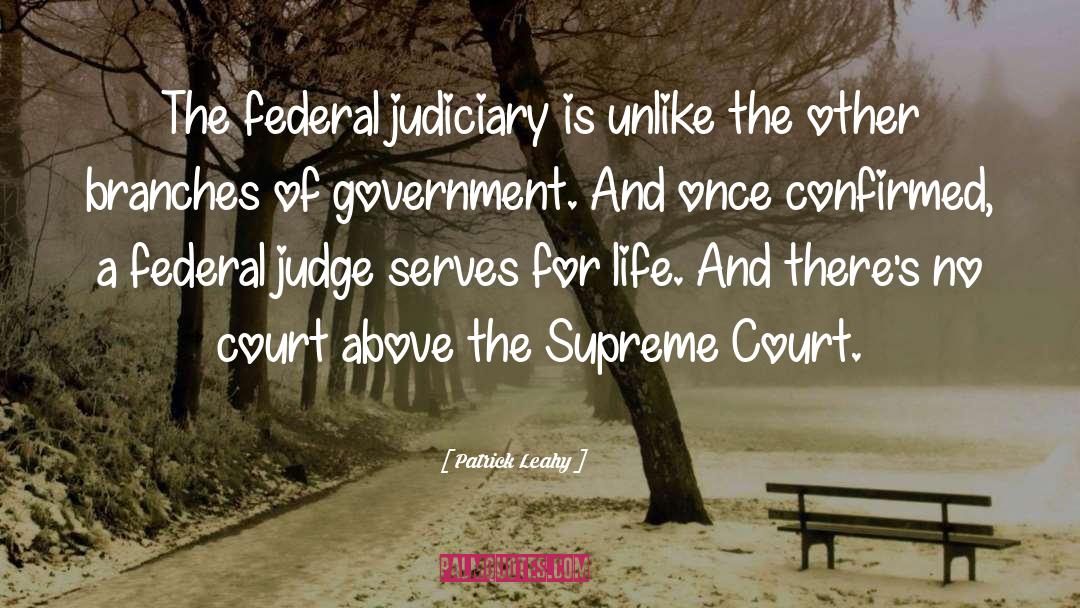 Patrick Leahy Quotes: The federal judiciary is unlike