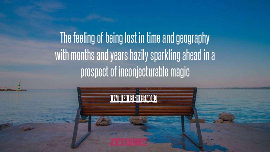 Patrick Leigh Fermor Quotes: The feeling of being lost