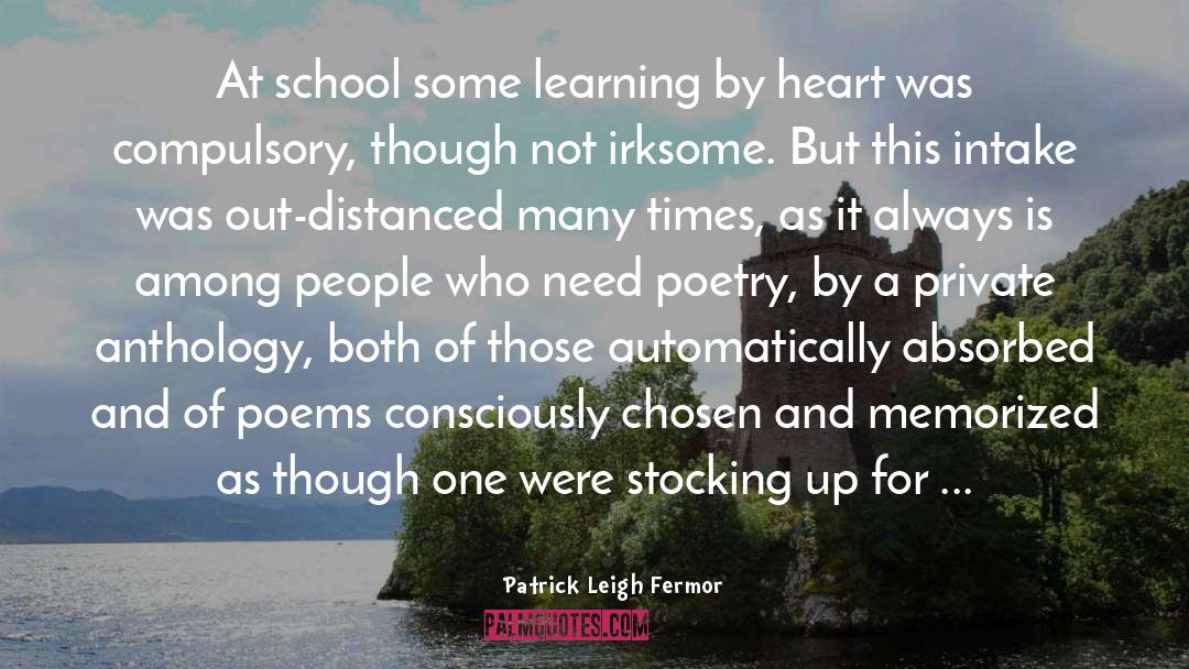 Patrick Leigh Fermor Quotes: At school some learning by