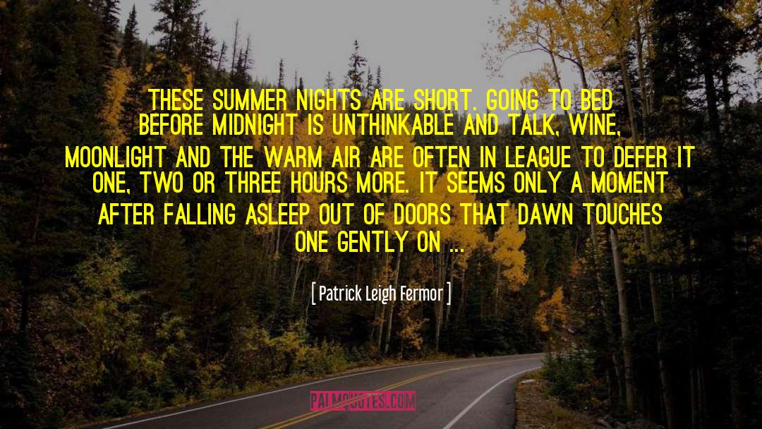 Patrick Leigh Fermor Quotes: These summer nights are short.