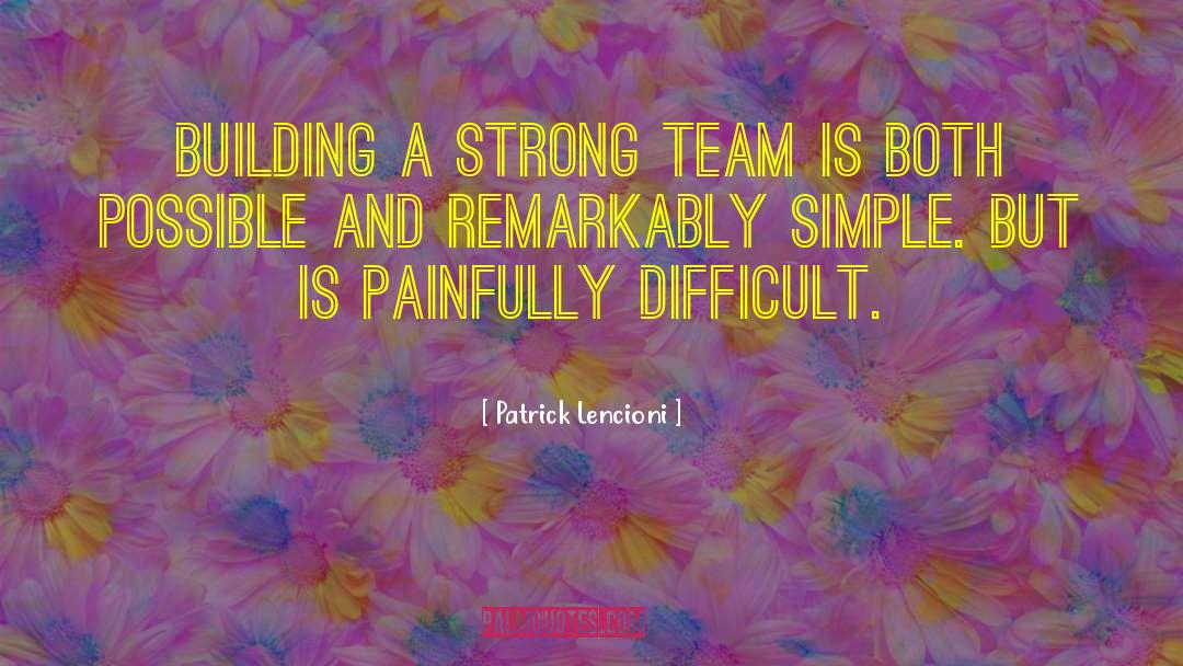 Patrick Lencioni Quotes: Building a strong team is