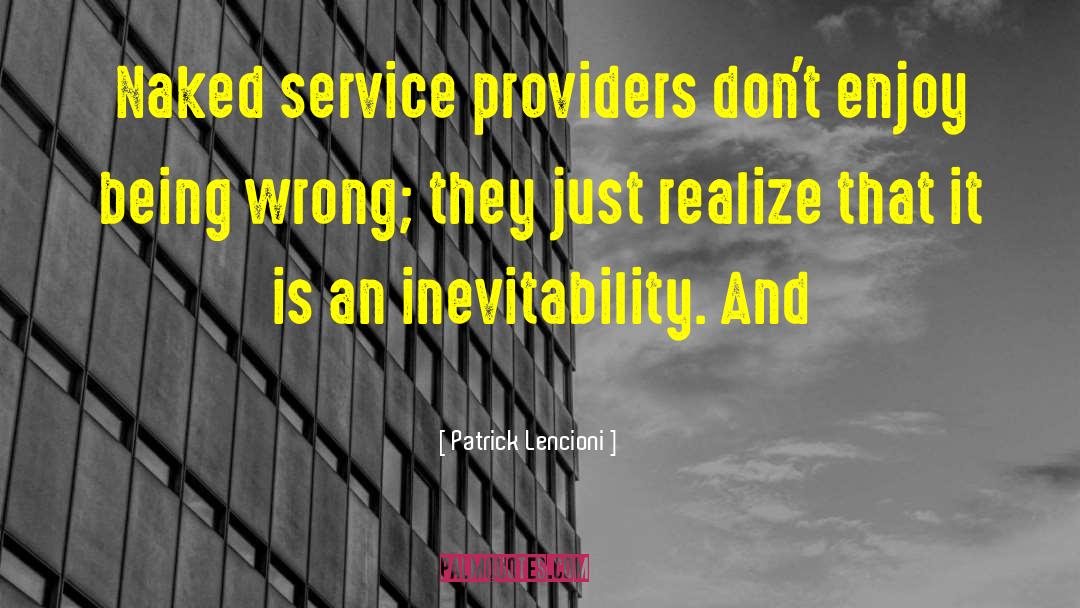 Patrick Lencioni Quotes: Naked service providers don't enjoy