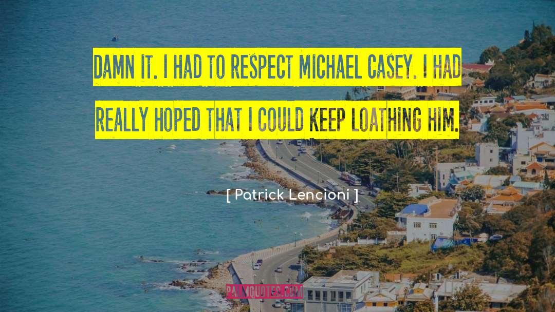 Patrick Lencioni Quotes: Damn it. I had to