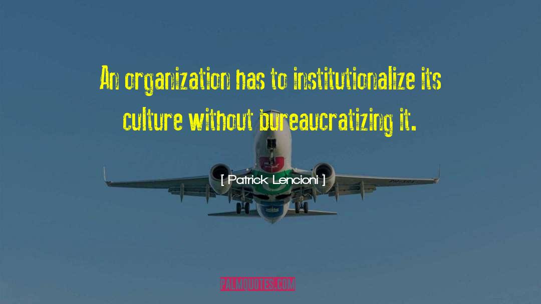 Patrick Lencioni Quotes: An organization has to institutionalize