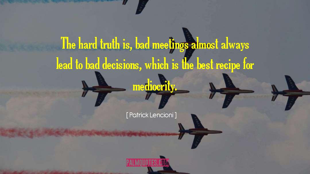 Patrick Lencioni Quotes: The hard truth is, bad