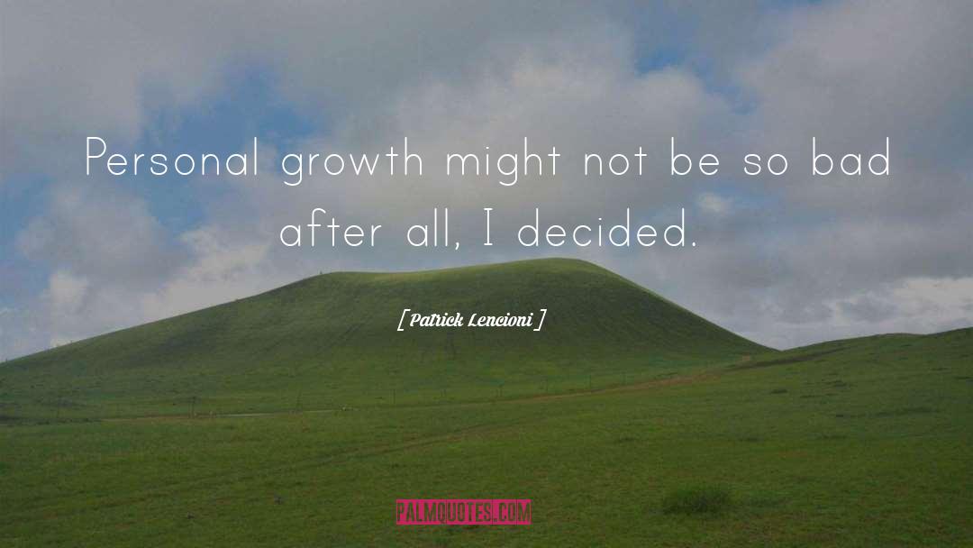 Patrick Lencioni Quotes: Personal growth might not be