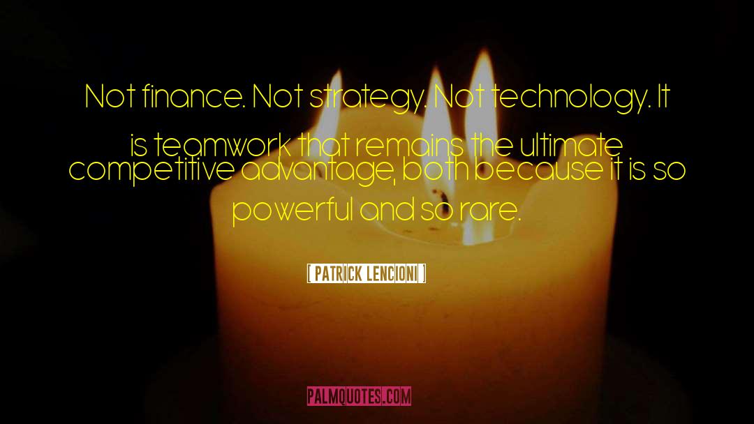 Patrick Lencioni Quotes: Not finance. Not strategy. Not